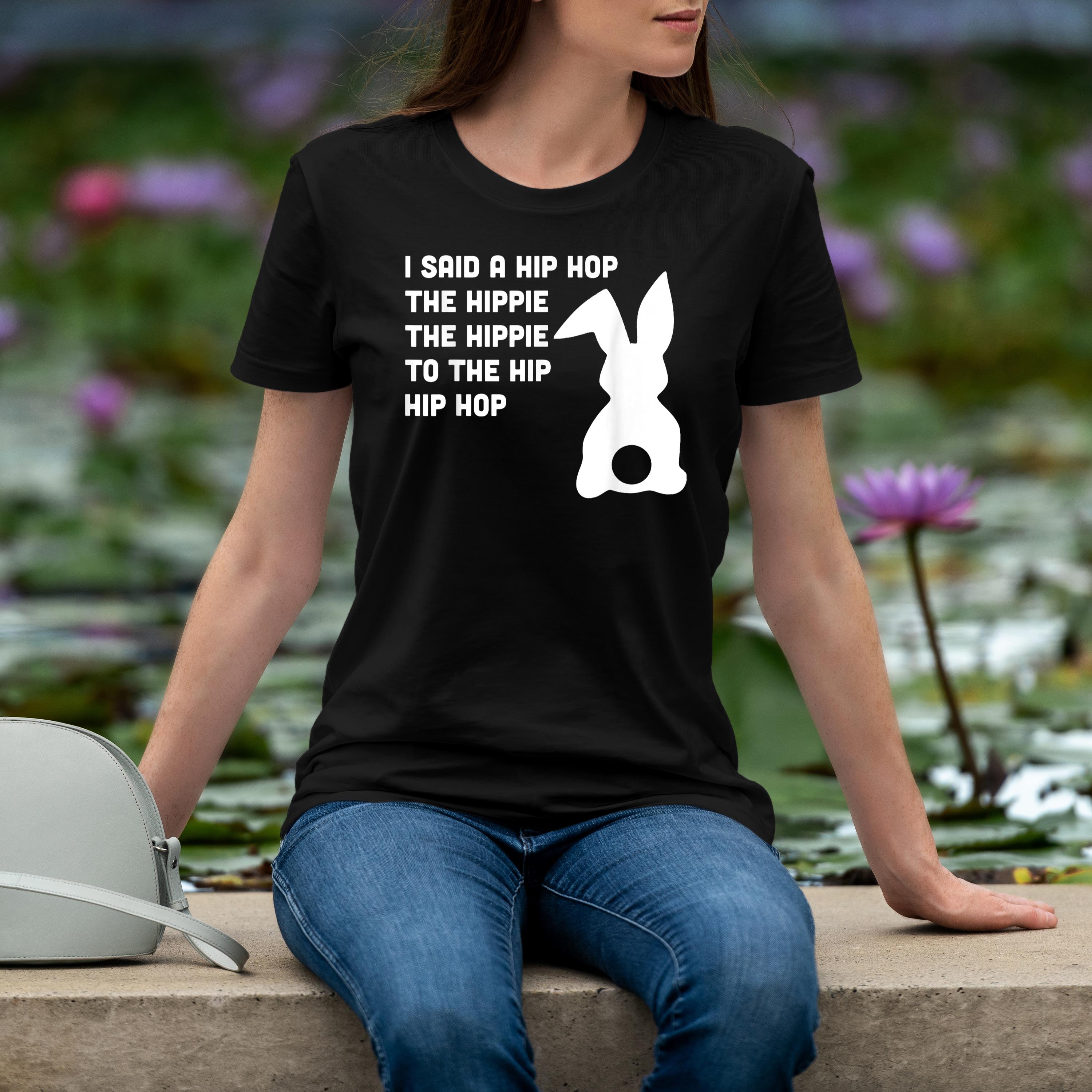 Happy Easter I Said A Hip Hop The Hippie To The Hip Hip Hop Shirt 